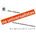 Exposição: "Os Universalistas. 50 Anos de Arquitectura Portuguesa"